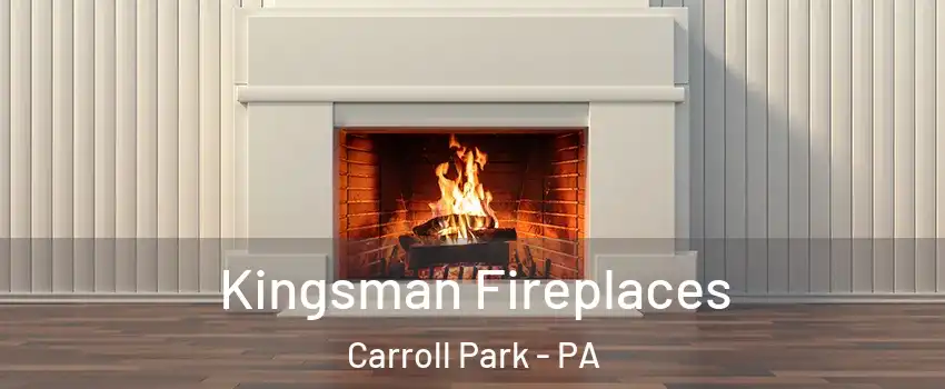 Kingsman Fireplaces Carroll Park - PA