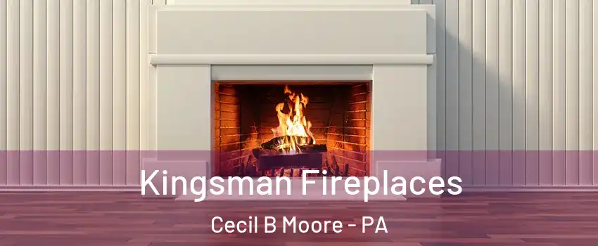 Kingsman Fireplaces Cecil B Moore - PA