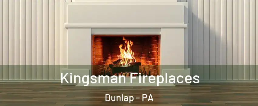 Kingsman Fireplaces Dunlap - PA