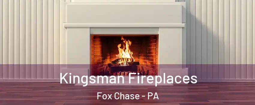 Kingsman Fireplaces Fox Chase - PA