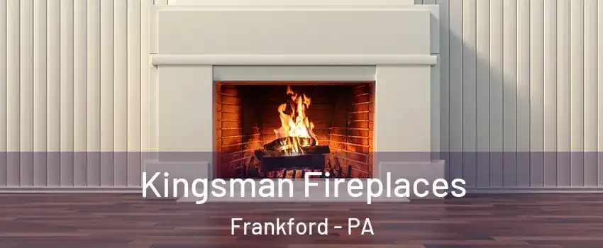 Kingsman Fireplaces Frankford - PA