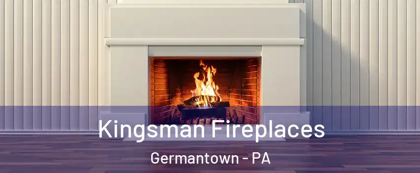 Kingsman Fireplaces Germantown - PA
