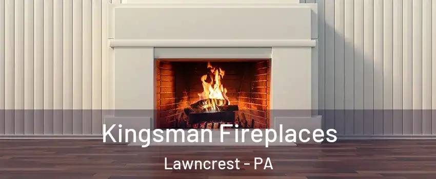 Kingsman Fireplaces Lawncrest - PA
