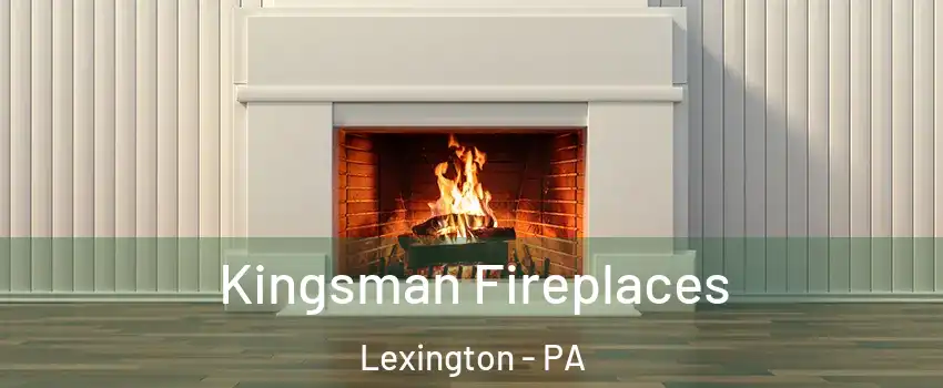 Kingsman Fireplaces Lexington - PA