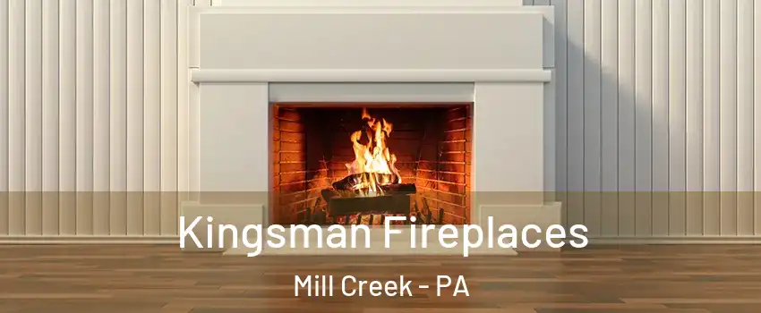 Kingsman Fireplaces Mill Creek - PA