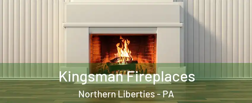 Kingsman Fireplaces Northern Liberties - PA
