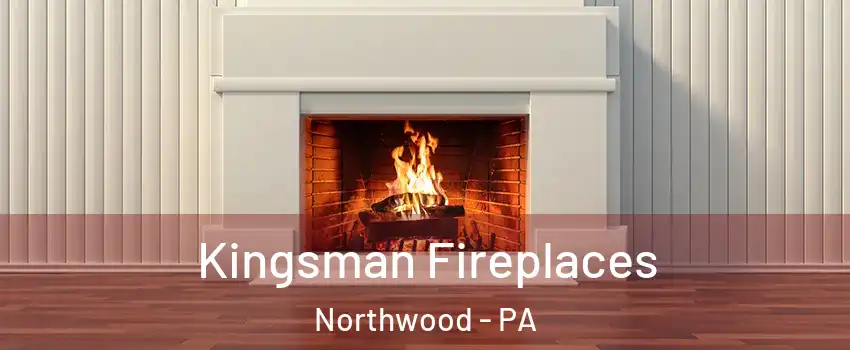 Kingsman Fireplaces Northwood - PA