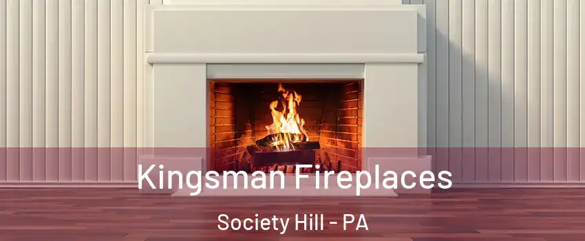 Kingsman Fireplaces Society Hill - PA