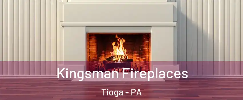Kingsman Fireplaces Tioga - PA