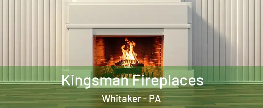 Kingsman Fireplaces Whitaker - PA
