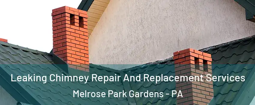 Leaking Chimney Repair And Replacement Services Melrose Park Gardens - PA