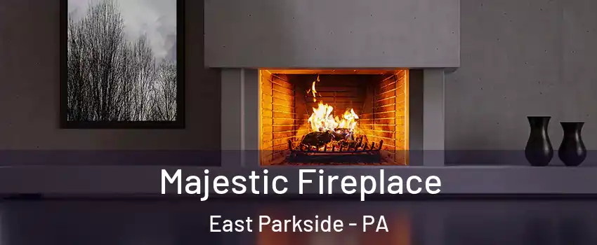 Majestic Fireplace East Parkside - PA