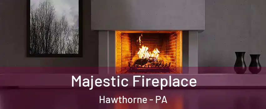 Majestic Fireplace Hawthorne - PA
