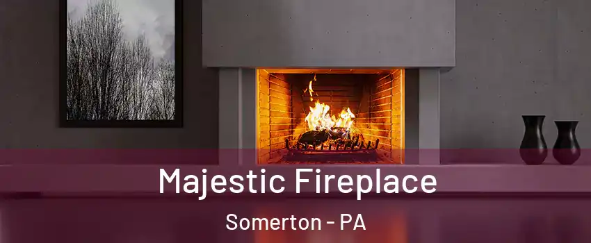 Majestic Fireplace Somerton - PA
