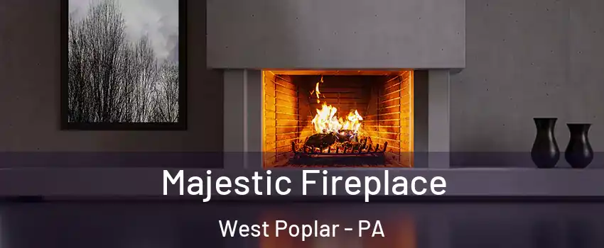 Majestic Fireplace West Poplar - PA