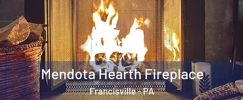 Mendota Hearth Fireplace Francisville - PA