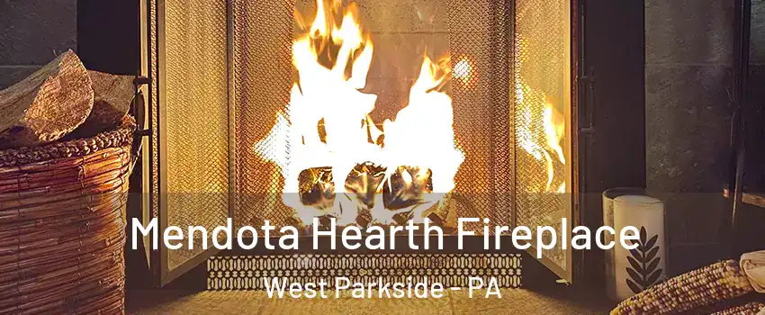 Mendota Hearth Fireplace West Parkside - PA