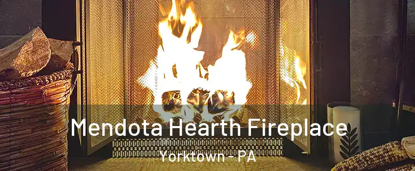 Mendota Hearth Fireplace Yorktown - PA
