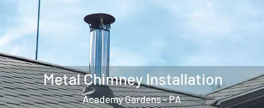 Metal Chimney Installation Academy Gardens - PA