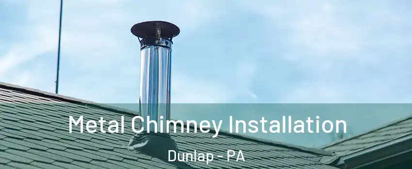 Metal Chimney Installation Dunlap - PA