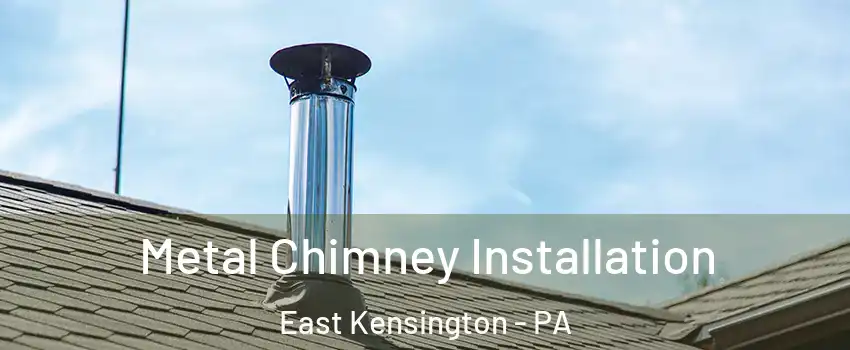 Metal Chimney Installation East Kensington - PA