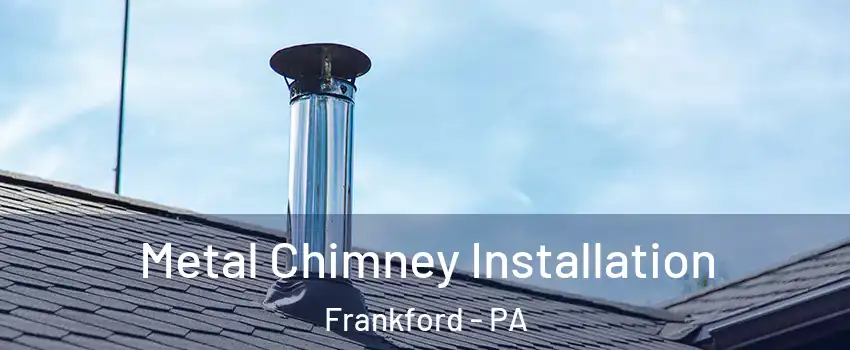 Metal Chimney Installation Frankford - PA