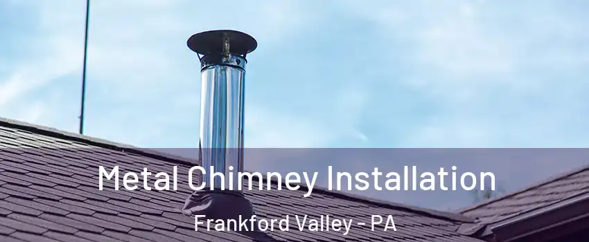 Metal Chimney Installation Frankford Valley - PA