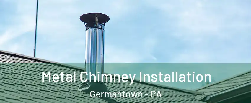 Metal Chimney Installation Germantown - PA