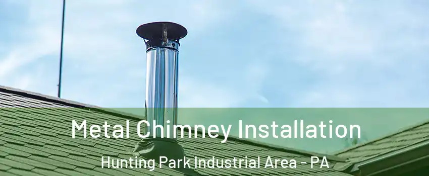 Metal Chimney Installation Hunting Park Industrial Area - PA