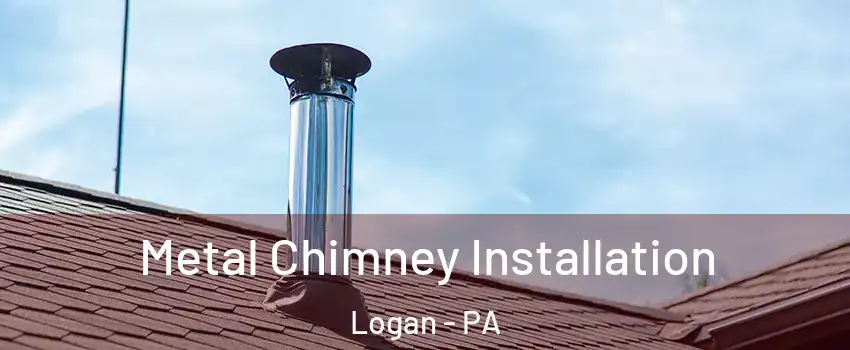 Metal Chimney Installation Logan - PA