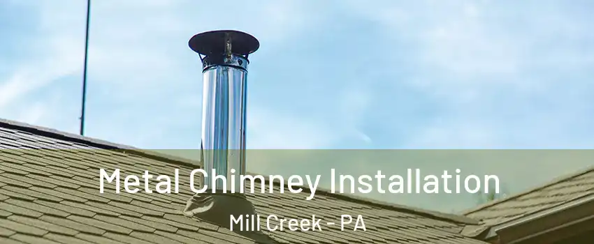 Metal Chimney Installation Mill Creek - PA