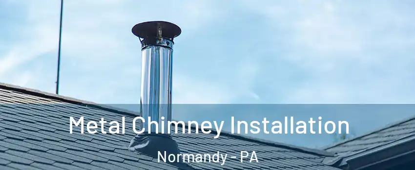 Metal Chimney Installation Normandy - PA