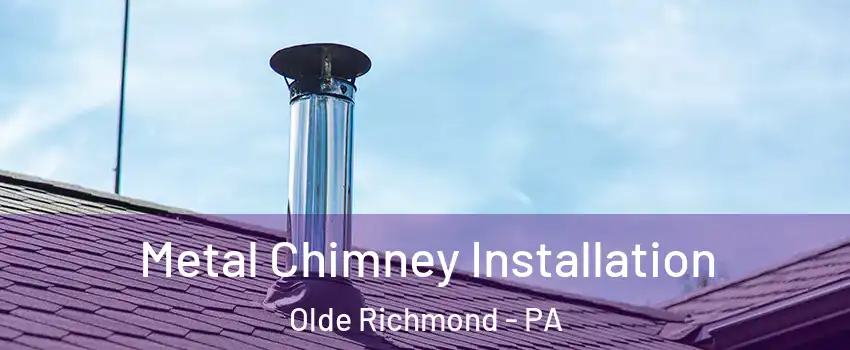 Metal Chimney Installation Olde Richmond - PA