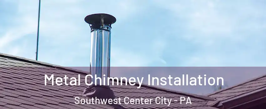 Metal Chimney Installation Southwest Center City - PA