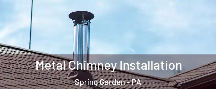 Metal Chimney Installation Spring Garden - PA