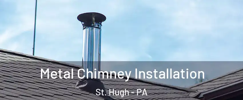 Metal Chimney Installation St. Hugh - PA