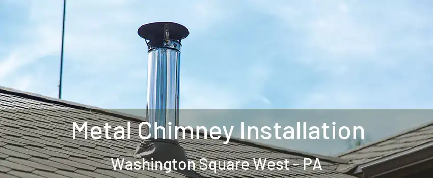 Metal Chimney Installation Washington Square West - PA