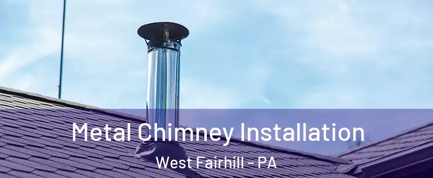 Metal Chimney Installation West Fairhill - PA