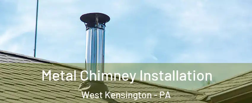 Metal Chimney Installation West Kensington - PA