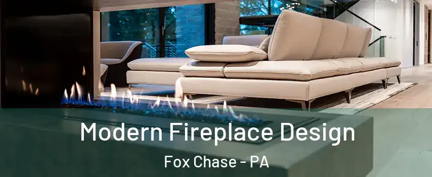 Modern Fireplace Design Fox Chase - PA