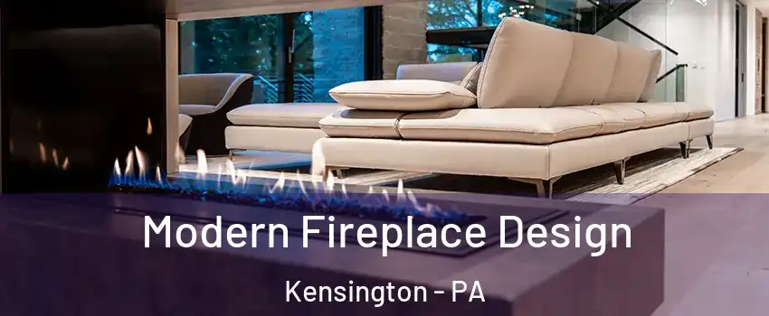 Modern Fireplace Design Kensington - PA