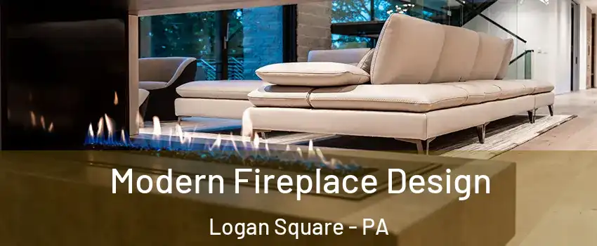 Modern Fireplace Design Logan Square - PA