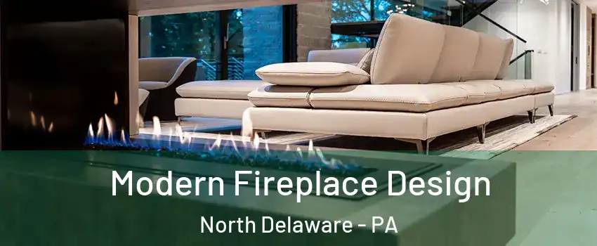Modern Fireplace Design North Delaware - PA