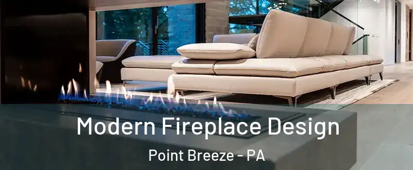 Modern Fireplace Design Point Breeze - PA