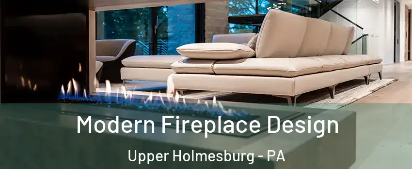 Modern Fireplace Design Upper Holmesburg - PA