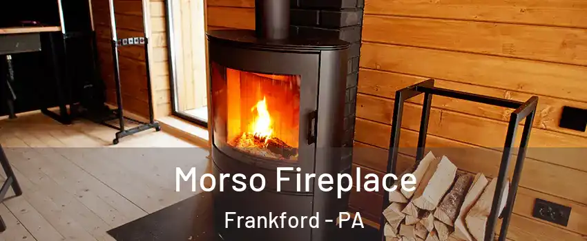 Morso Fireplace Frankford - PA