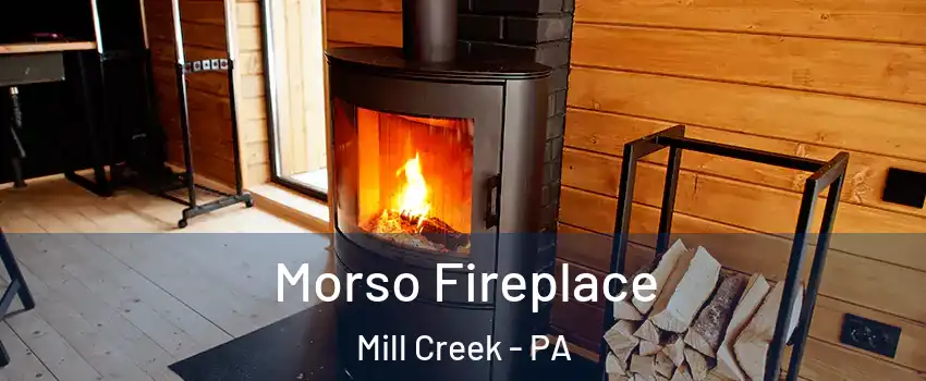 Morso Fireplace Mill Creek - PA