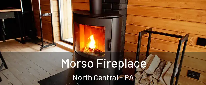 Morso Fireplace North Central - PA