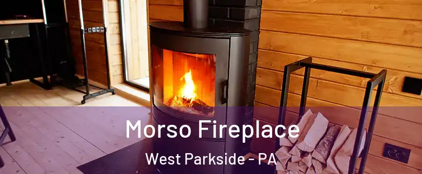 Morso Fireplace West Parkside - PA