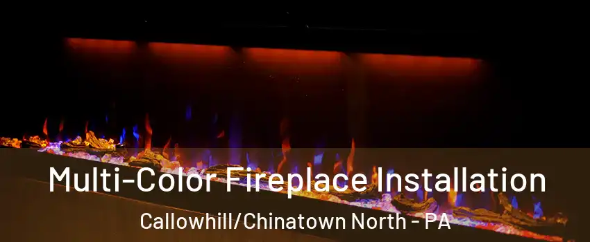 Multi-Color Fireplace Installation Callowhill/Chinatown North - PA